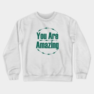 You Are Amazing Crewneck Sweatshirt